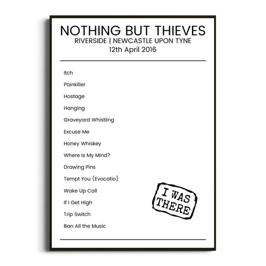 Nothing But Thieves Newcastle upon Tyne 12 April 2016 Setlist Poster